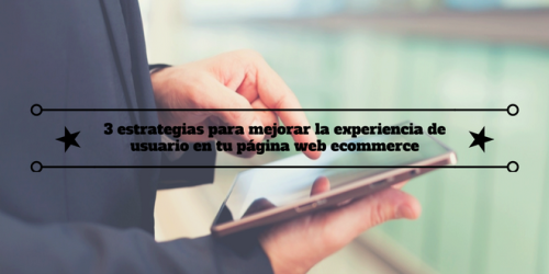 3-estrategias-mejorar-experiencia-usuario-pagina-web-ecommerce