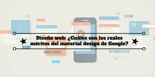 Diseño web: ¿Cuáles son los reales méritos del material design de Google?